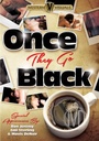 ONCE THEY GO BLACK