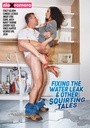 FIXING THE WATER LEAK & OTHER SQUIRTING TALES