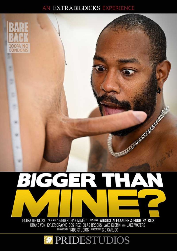 BIGGER THAN MINE?