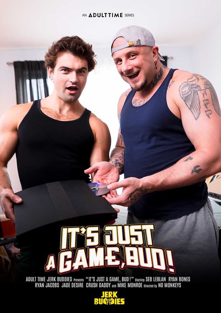 IT'S JUST A GAME, BUD! 