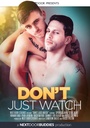 DONT JUST WATCH